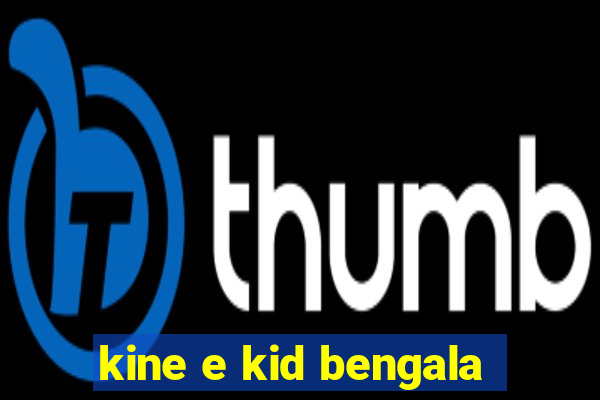 kine e kid bengala