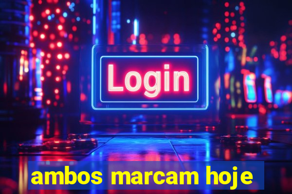 ambos marcam hoje