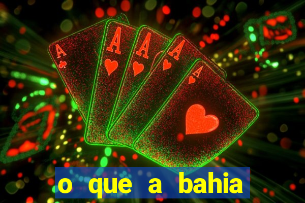 o que a bahia quer saber