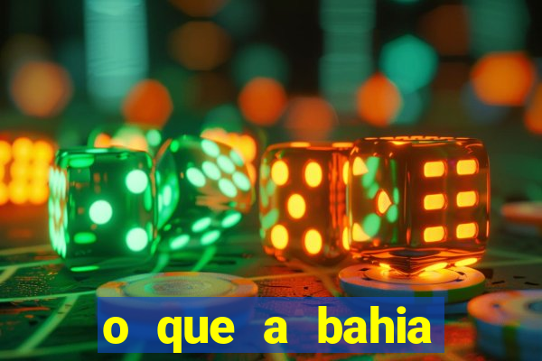 o que a bahia quer saber