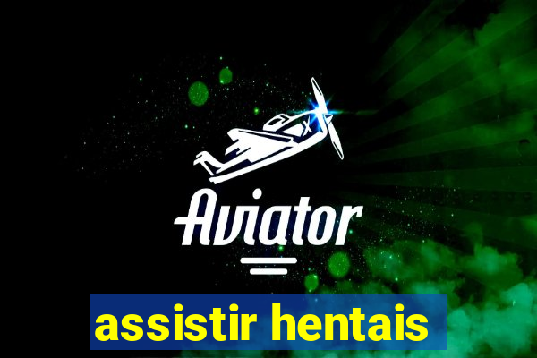 assistir hentais