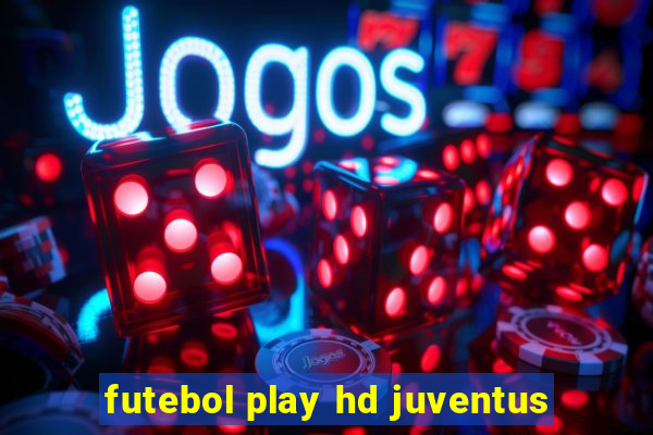 futebol play hd juventus