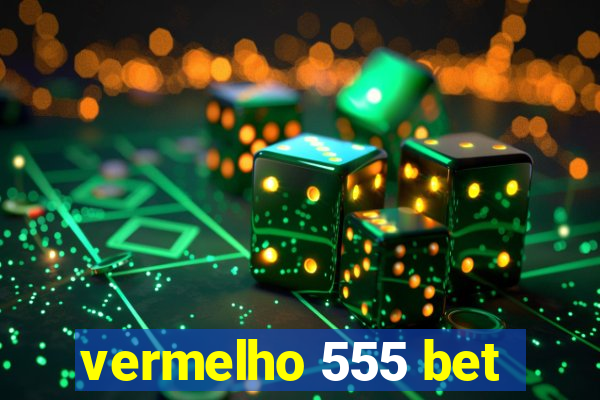 vermelho 555 bet