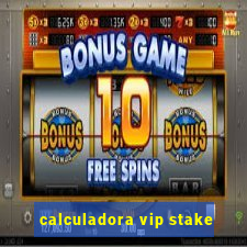 calculadora vip stake