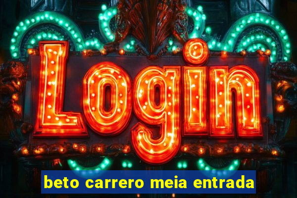 beto carrero meia entrada
