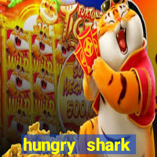 hungry shark evolution dinheiro infinito
