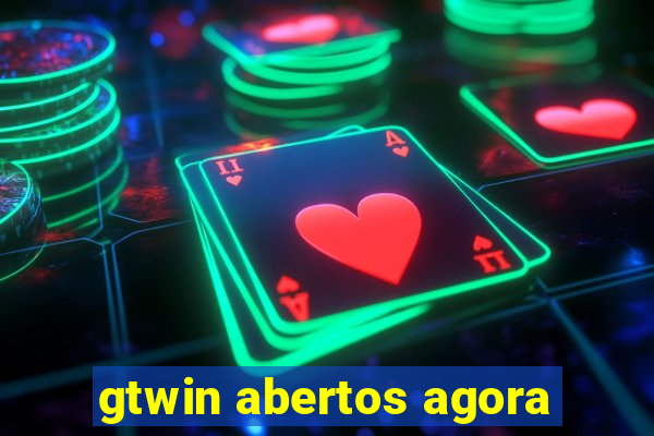 gtwin abertos agora