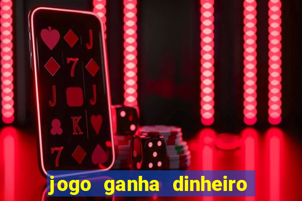 jogo ganha dinheiro de verdade