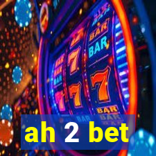 ah 2 bet
