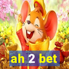 ah 2 bet