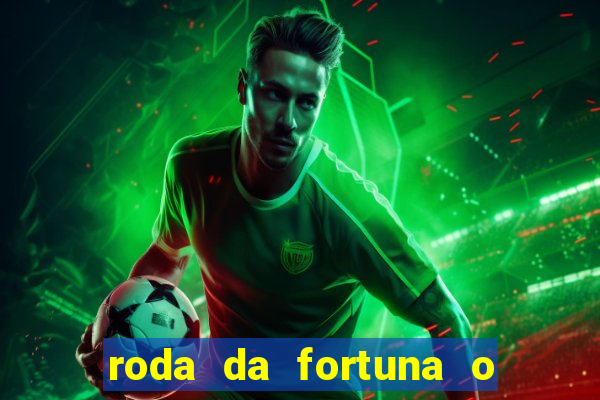 roda da fortuna o que ele sente por mim
