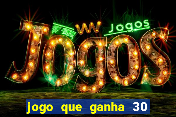 jogo que ganha 30 reais no cadastro
