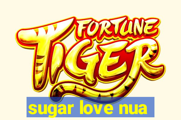 sugar love nua