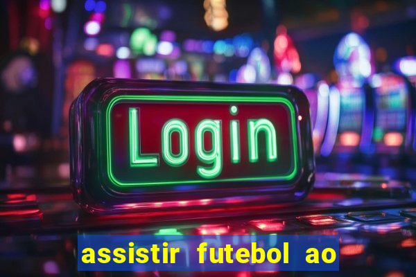 assistir futebol ao vivo multi canais