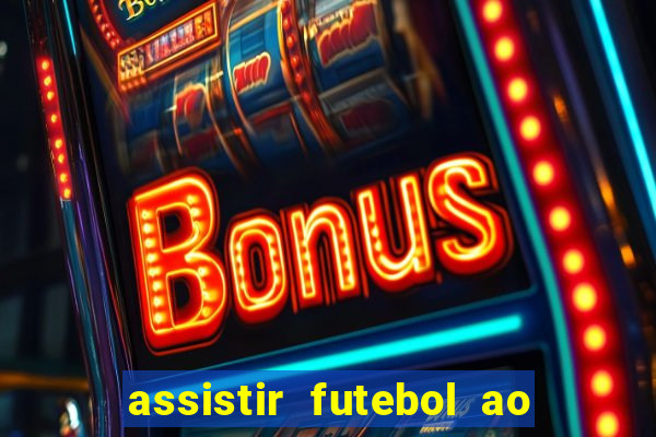 assistir futebol ao vivo multi canais