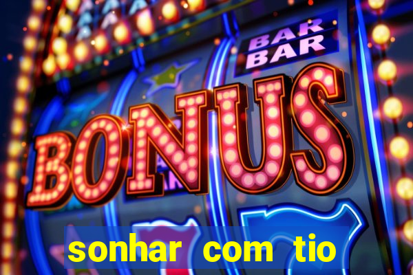 sonhar com tio jogo do bicho