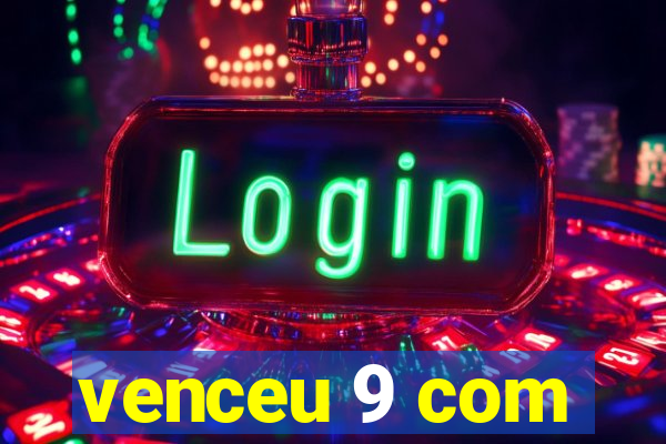 venceu 9 com