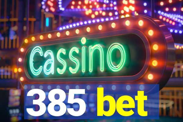 385 bet