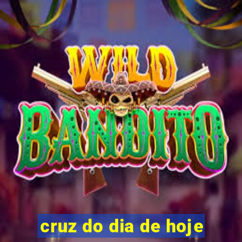 cruz do dia de hoje