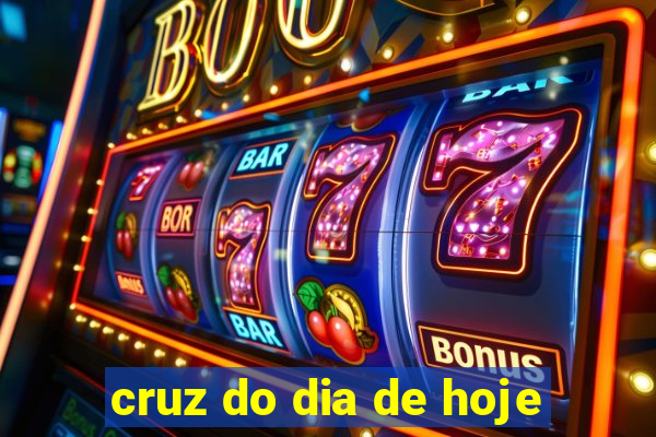 cruz do dia de hoje