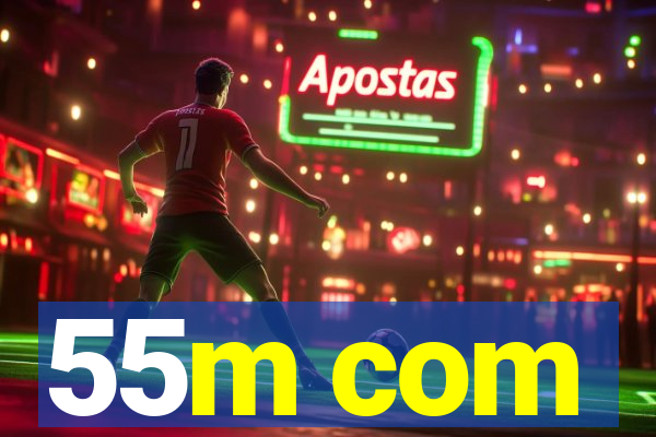 55m com