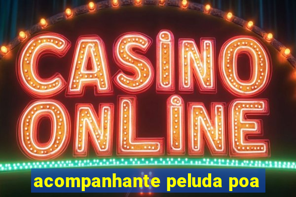 acompanhante peluda poa