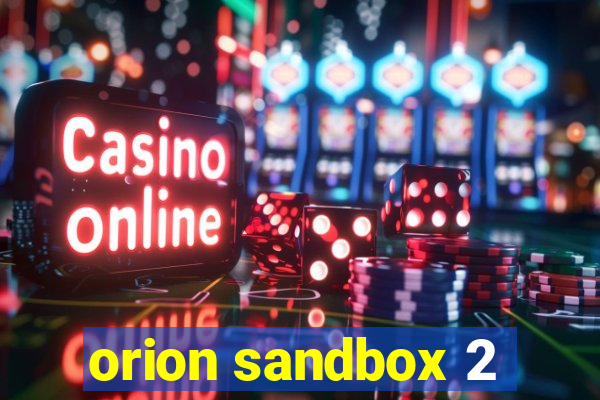 orion sandbox 2