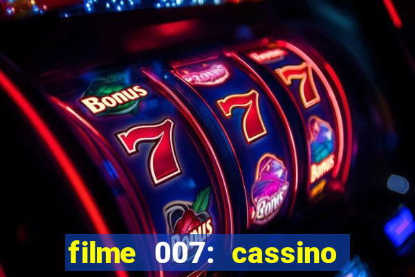 filme 007: cassino royale completo dublado youtube