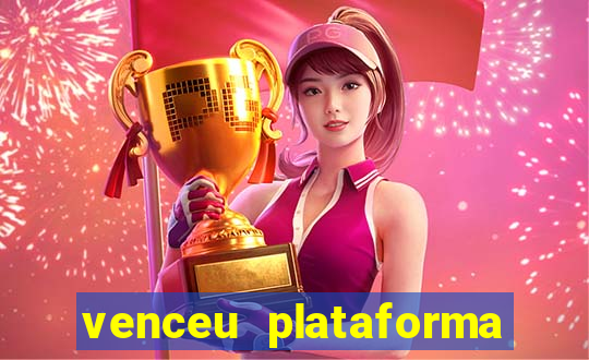 venceu plataforma de jogos