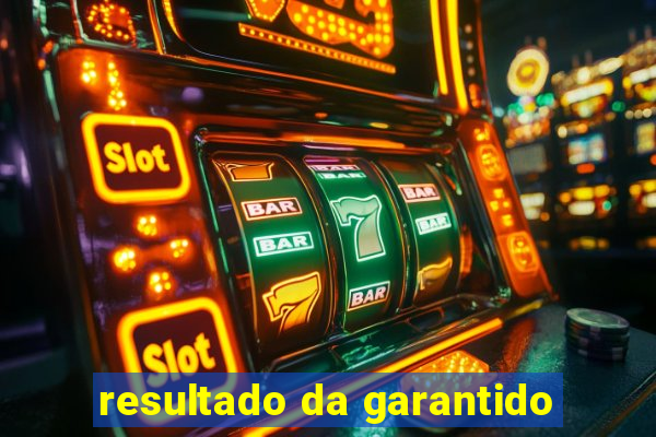 resultado da garantido