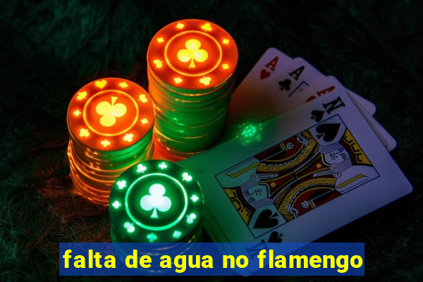 falta de agua no flamengo