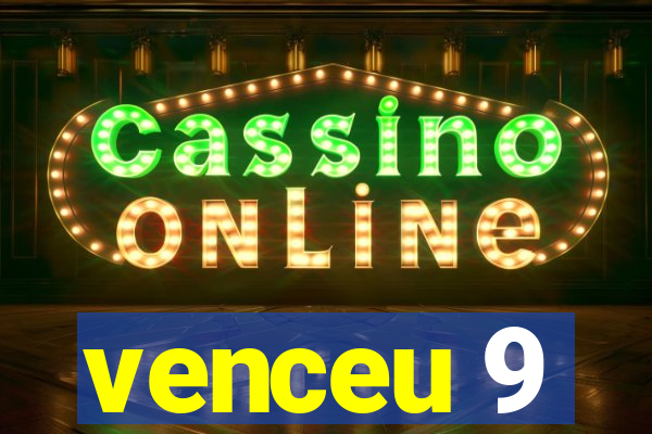 venceu 9
