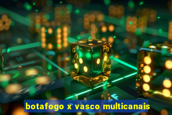 botafogo x vasco multicanais