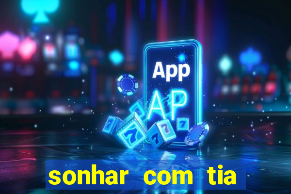 sonhar com tia falecida jogo do bicho