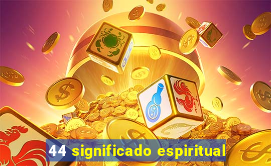 44 significado espiritual