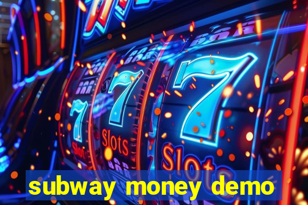 subway money demo