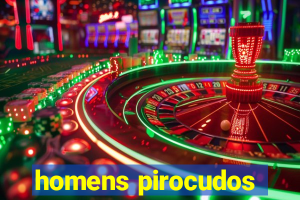 homens pirocudos