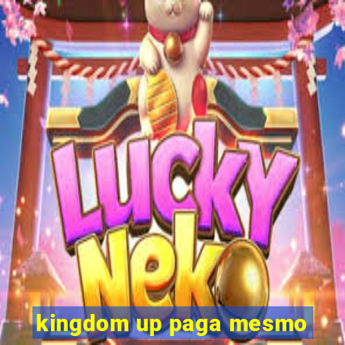 kingdom up paga mesmo