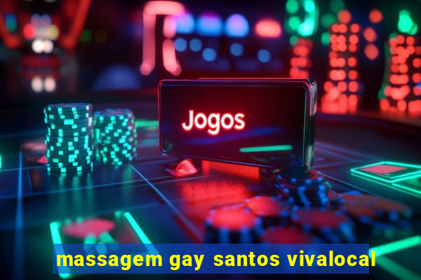 massagem gay santos vivalocal