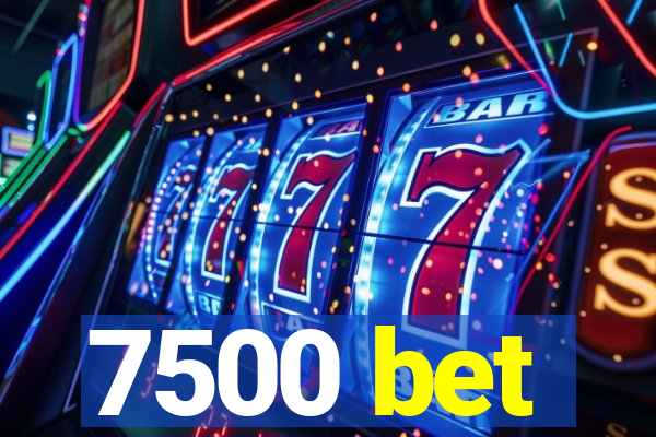 7500 bet