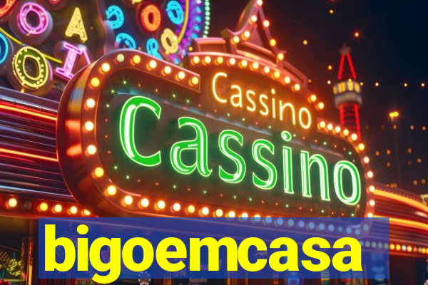 bigoemcasa