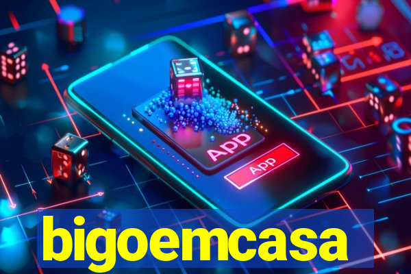 bigoemcasa
