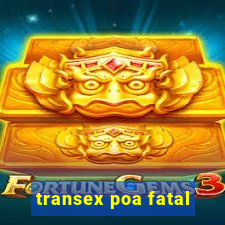 transex poa fatal