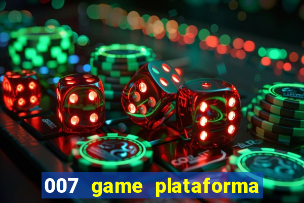 007 game plataforma paga mesmo