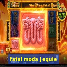 fatal moda jequie