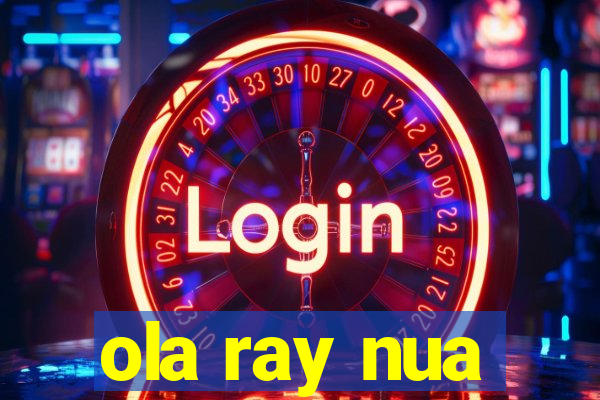 ola ray nua