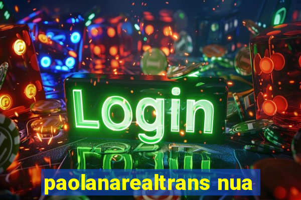 paolanarealtrans nua