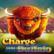 como minerar ethereum