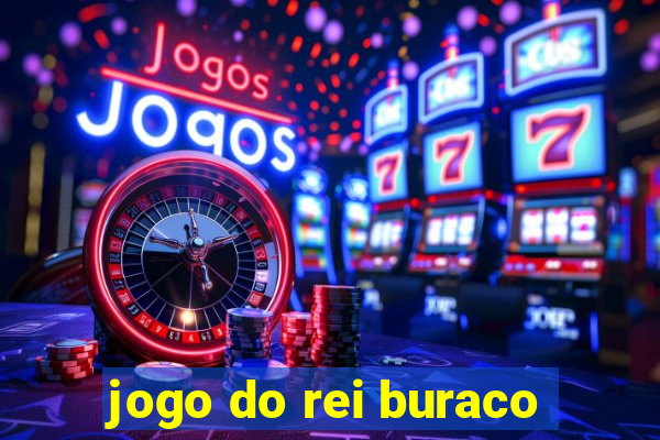 jogo do rei buraco