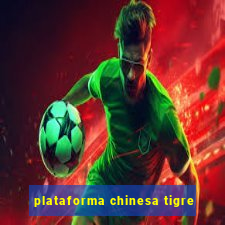 plataforma chinesa tigre